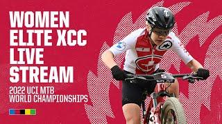 LIVE - Women Elite XCC Final | 2022 UCI Mountain Bike World Championships