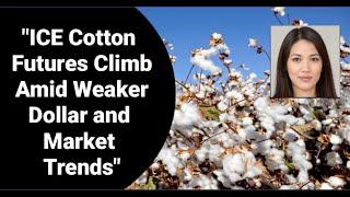 ICE Cotton Futures Climb Amid Weaker Dollar and Market Trends"