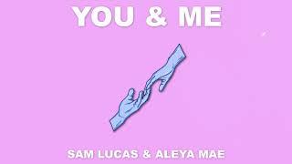 Sam Lucas - You & Me (feat. Aleya Mae)