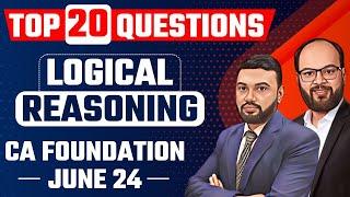 Top 20 Questions Logical Reasoning (LR) | CA Foundation June 24 | Most Imp Exams Questions | ICAI