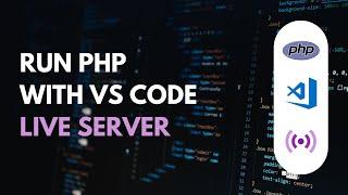 How To Run Live PHP Code With VS Code Live Server