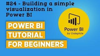 #24 - Building a simple visualization in Power BI | Power BI Tutorial for Beginners