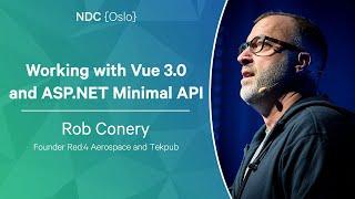 Working with Vue 3.0 and ASP.NET Minimal API - Rob Conery - NDC Oslo 2023