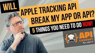 Apple Tracking Transparency API - 5 Things You Need to do NOW! ‍  API Cookery with Brenton House