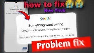 Something went wrong Google problem fix | sorry something went wrong there try again | Google proble