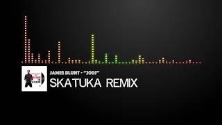 James Blunt - 2005 [Skatuka remix]