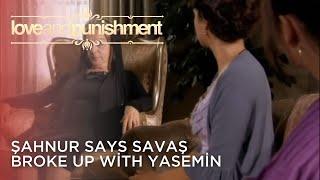 Şahnur Says Savaş Broke Up with Yasemin | Love and Punishment - Episode 24