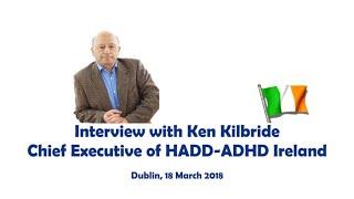 CoCA project / Interview with Ken Kilbride, chief executive ADHD Ireland (earlier HADD-ADHD Ireland)