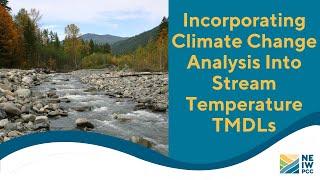 Incorporating Climate Change Analysis into Stream Temperature TMDLs Webinar