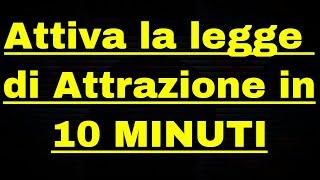 Attiva la legge di Attrazione in 10 minuti