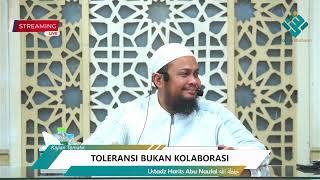 Toleransi Bukan Kolaborasi - Ustadz Harits Abu Naufal