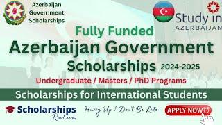 Azerbaijan Government Scholarships 2024-2025 (Fully Funded) | Study in Azerbaijan