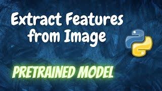 Extract Features from Image using Pretrained Model | Python