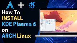 How To Install KDE Plasma 6 on ARCH Linux?