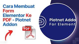 Cara Membuat Form Elementor Ke PDF – Piotnet Addon