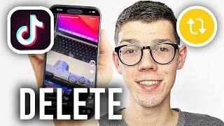 How To Delete Repost On TikTok - Full Guide