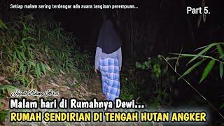 MERINDING,, BEGINILAH KONDISI MALAM HARI DI RUMAH DEWI, RUMAH SENDIRIAN DI TENGAH HUTAN ANGKER..