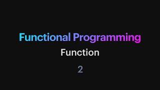 Functional Programming - 02: Function