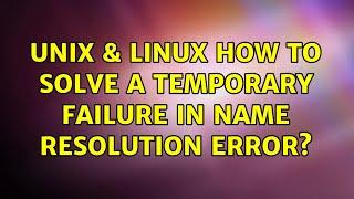 Unix & Linux: How to solve a temporary failure in name resolution error? (3 Solutions!!)