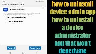 how to uninstall a device administrator app that won't deactivate on android phone 2022