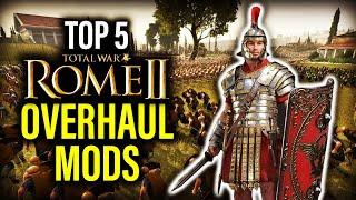 TOP 5 OVERHAUL MODS FOR ROME 2 TOTAL WAR!