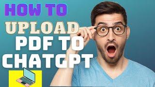 How to upload PDF in ChatGPT without  GPT 4 0