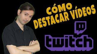 Cómo Destacar Vídeos en Twitch y ganar más visitas