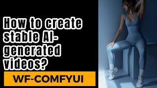 How to create stable AI-generated videos? | Comfyui workflow