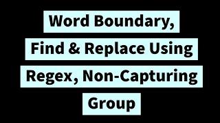 Word Boundary || Find & Replace || Non-Capturing Group in Regular Expression in (2020)