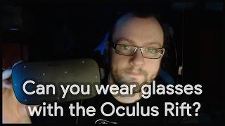 Can you wear glasses with the Oculus Rift CV1 ?