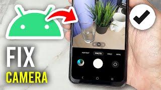 How To Fix Camera Not Working On Android - Full Guide