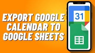 How to Export Google Calendar to Google Sheets (2024)