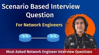 Scenario-Based Interview Questions For Network Engineer