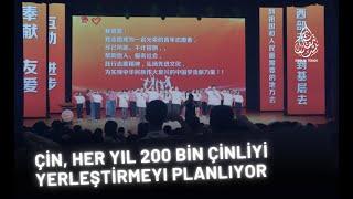 ÇİN, HER YIL 200 BİN ÇİNLİYİ YERLEŞTİRMEYİ PLANLIYOR | HAFTALIK MANŞET HABER VE ANALİZ