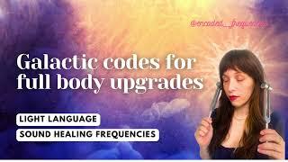 Light Language Powerful Galactic Codes For Upgrading | Sound Healing Frequencies