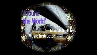 Mike Michaels Feat. Music Instructor: :Around The World