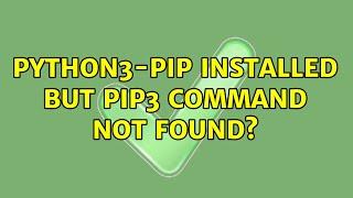 python3-pip installed but pip3 command not found? (2 Solutions!!)