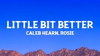 Caleb Hearn & ROSIE - Little Bit Better (Lyrics)
