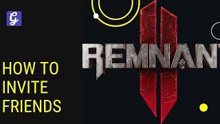 How to Invite Friends in Remnant 2 - Co-Op Guide