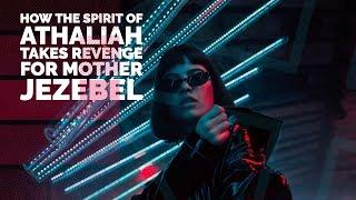 How the Spirit of Athaliah Takes Revenge for Mother Jezebel