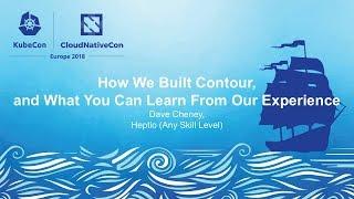 How We Built Contour, and What You Can Learn From Our Experience - Dave Cheney, Heptio