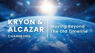 Kryon & Alcazar Channeling: Moving Beyond the Old Timeline | The New Paradigm of Consciousness