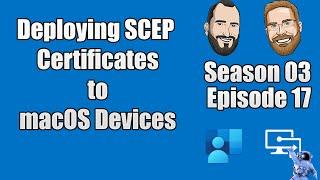 S03E17 - Depoloying SCEP certificates to macOS devices (I.T)