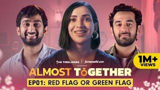 Almost Together | EP 01 Red Flag or Green Flag | New Series | The Timeliners