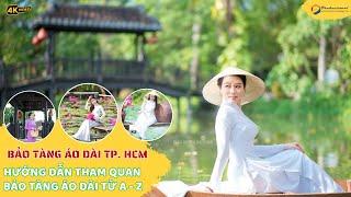 Bảo Tàng Áo Dài TP. HCM I Hướng Dẫn Tham Quan Bảo Bàng Áo Dài Từ A - Z I Nét Đẹp Văn Hóa Việt Nam