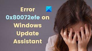 Fix Error 0x80072efe on Windows 10 Update Assistant