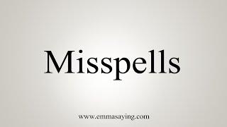 How To Say Misspells