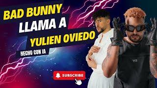 BAD BUNNY LLAMA A YULIEN OVIEDO!  #badbunny #musica #reggaeton #cuba #miami #puertorico #viral