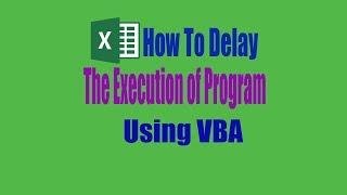 How to delay or wait for the execution of the program in Excel VBA