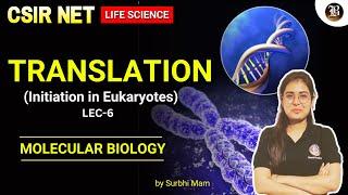 Eukaryotic Translation Initiation | Lec-06 Molecular Biology | CSIR NET Life science Dec 2024